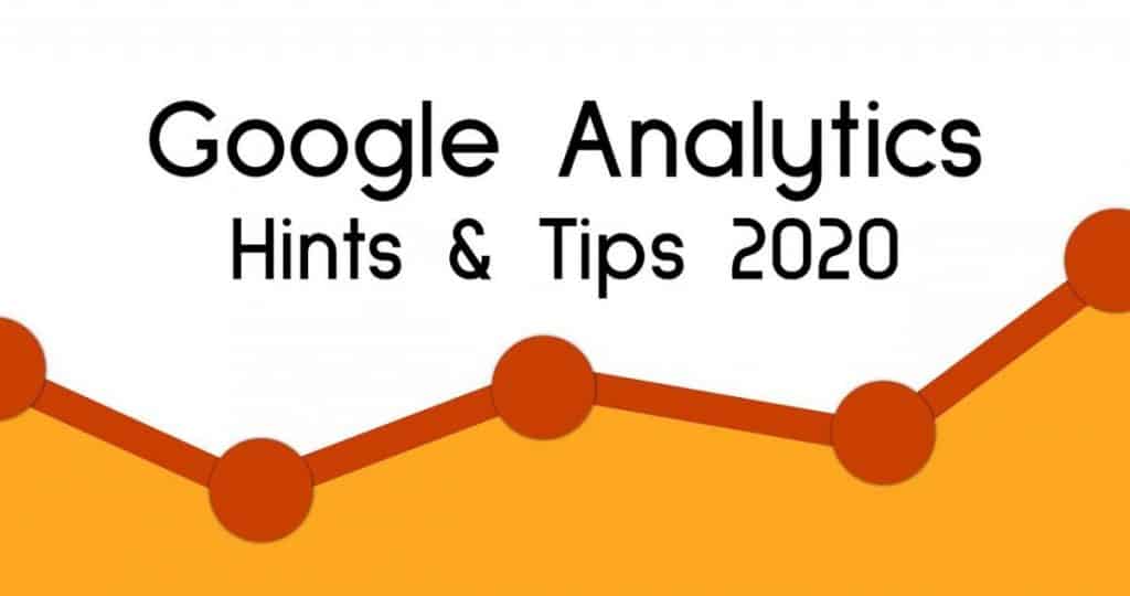 Google Analytics Hints & Tips 2020